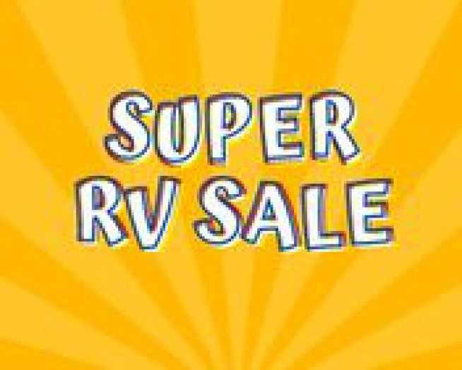 Sale thousands on over 500 RVs during our Super Sale